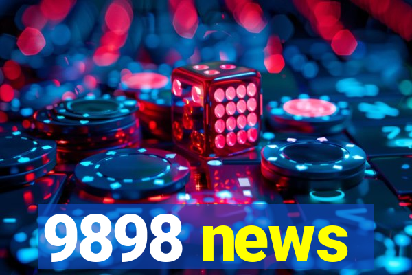 9898 news